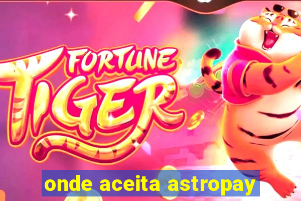 onde aceita astropay